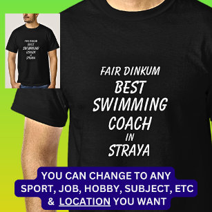 Fair Dinkum BEST SWIMMING COACH in Straya T-Shirt