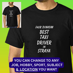 Fair Dinkum BEST TAXI DRIVER in Straya T-Shirt