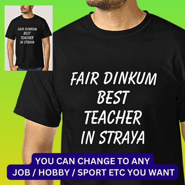 Fair Dinkum BEST TEACHER in Straya T-Shirt (Creator Uploaded)