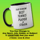 Fair Dinkum BEST TENNIS PLAYER in Straya Mug<br><div class="desc">For the Best TENNIS PLAYER in Australia - - You can edit all the text to make your own message</div>