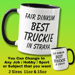 Fair Dinkum BEST TRUCKIE (Truck Driver) in Straya Mug<br><div class="desc">For the Best TRUCKIE in Australia - - You can edit all the text to make your own message</div>