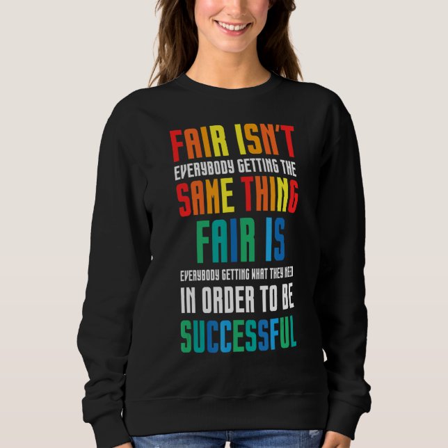 Fair Isn't Everybody Getting The Same Thing  Speci Sweatshirt (Front)