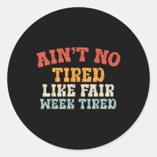 Fair Week Exhaustion Funny Farm Animal Quote T-shi Classic Round Sticker