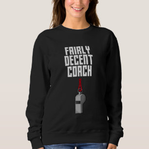 Fairly Decent Coach Sayings Coaching Quotes Mentor Sweatshirt