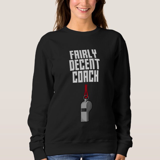 Fairly Decent Coach Sayings Coaching Quotes Mentor Sweatshirt (Front)