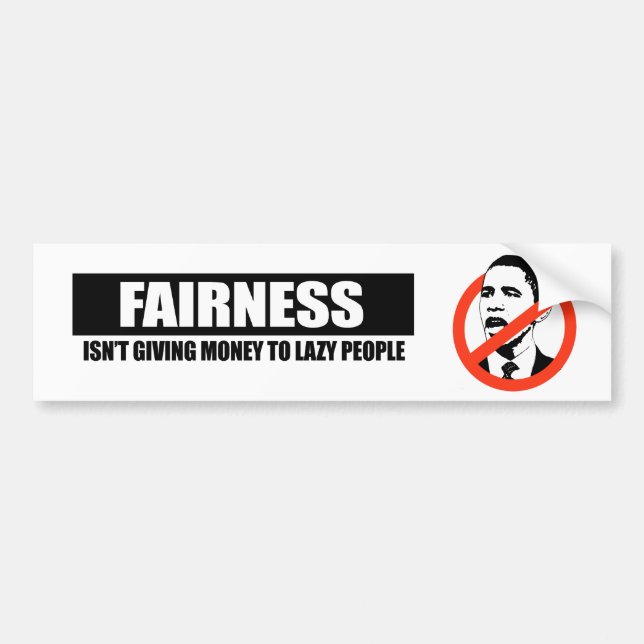 FAIRNESS - ISNT GIVING MONEY TO LAZY PEOPLE BUMPER STICKER (Front)
