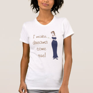 Fairy Godmother, I make dreams come true! T-Shirt