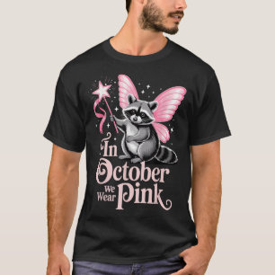 Fairy Raccoon In October We Wear Pink Breast Cance T-Shirt