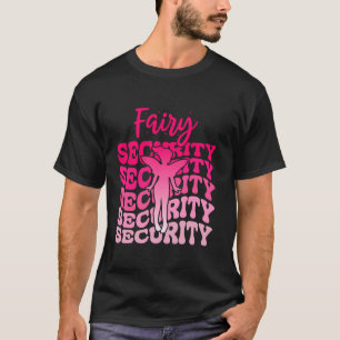 Fairy Security Funny Birthday Family Daugther Hall T-Shirt