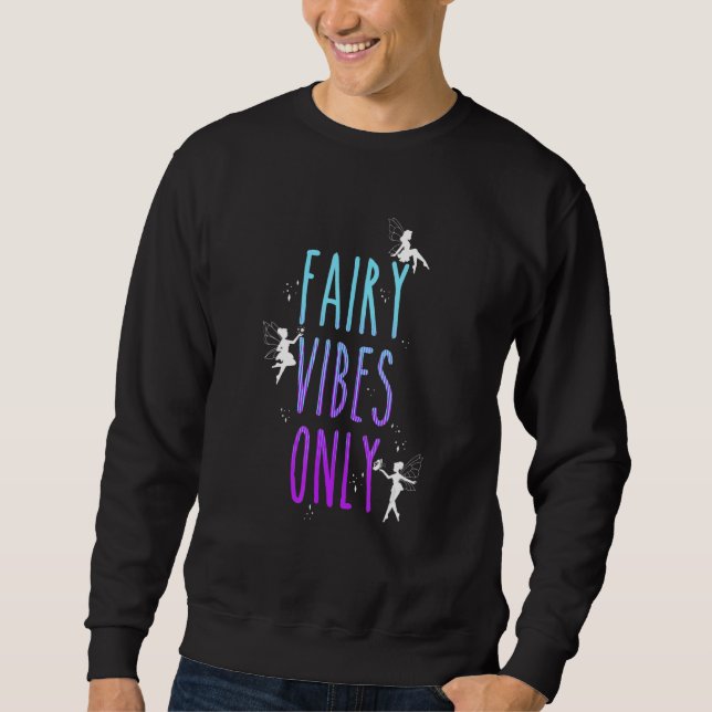 Fairy Vibes Only Fantasy Magical Grunge Fairycore  Sweatshirt (Front)