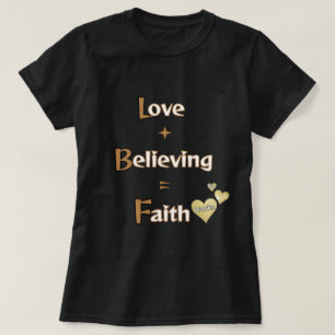 Faith, Believing, Love T-Shirt
