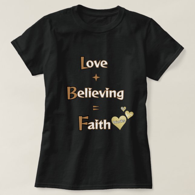 Faith, Believing, Love T-Shirt (Design Front)