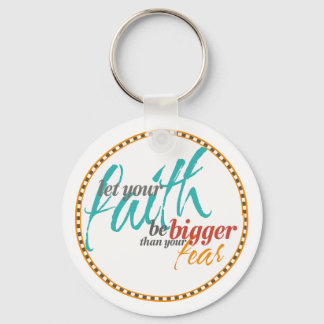 Faith Bigger than your Fear Quote Key Ring