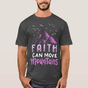 Faith Can Move Mountains 1 T-Shirt