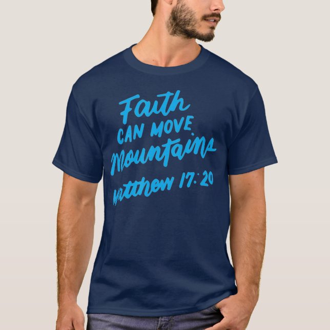 Faith Can Move Mountains Christian Bible Verse T-Shirt (Front)