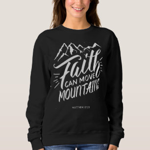 Faith Can Move Mountains Christian Faith Quote Be Sweatshirt