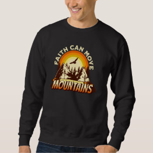 Faith Can Move Mountains Christian Faith Religion Sweatshirt