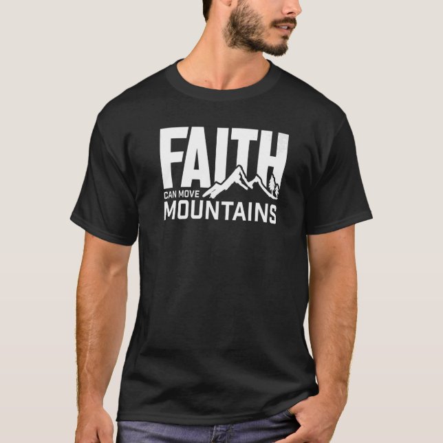 Faith Can Move Mountains Christian Men & Women Fai T-Shirt (Front)