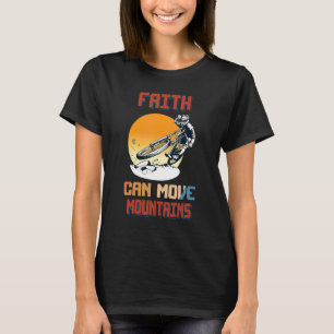Faith Can Move Mountains Humour Sarcastic Quote T-Shirt