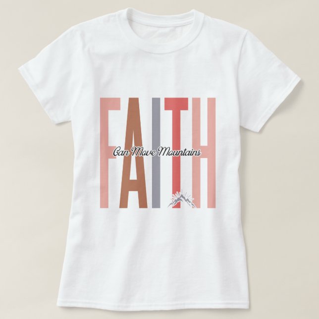 Faith Can Move Mountains Inspirational T-shirt (Design Front)