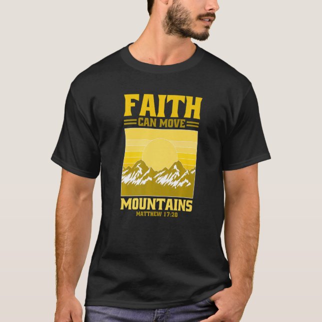 Faith can move Mountains Matthew 1720   T-Shirt (Front)
