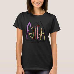 Faith Can Move Mountains  Mens Womens Kids Christi T-Shirt