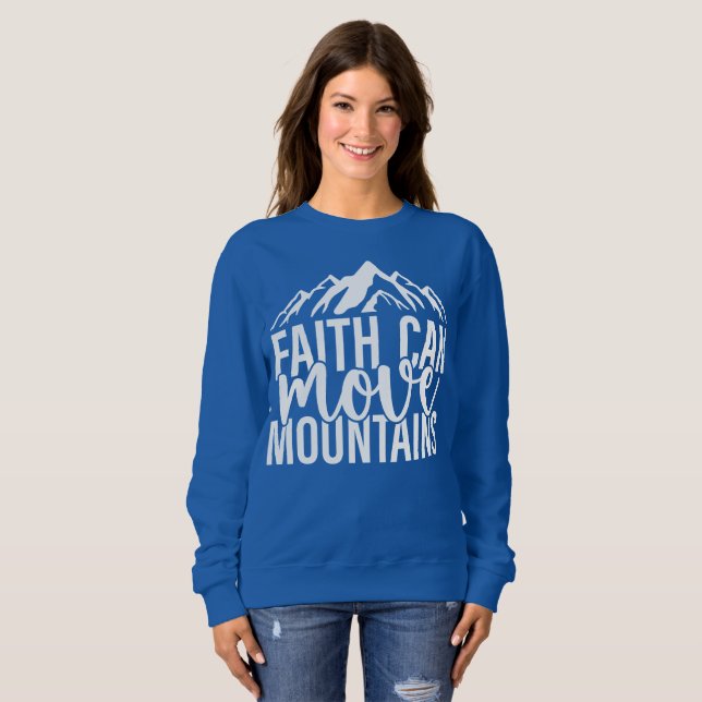 Faith Can Move Mountains Sweatshirt  (Front Full)