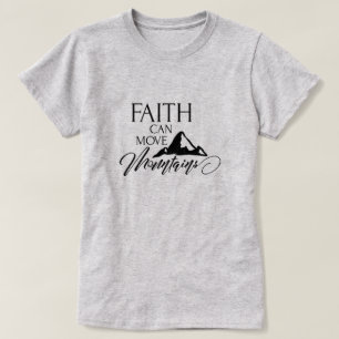 Faith can move mountains T-Shirt
