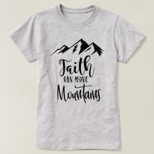 Faith can move mountains T-Shirt