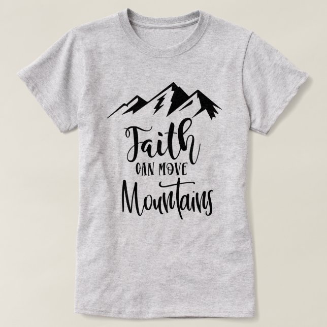 Faith can move mountains T-Shirt (Design Front)
