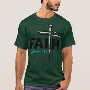 Faith Cross NailsHebrews 11 1 Christian Faith Prem T-Shirt
