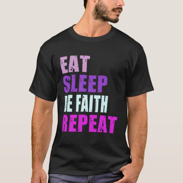 Faith Eat Sleep Be Repeat Faith T-Shirt (Front)