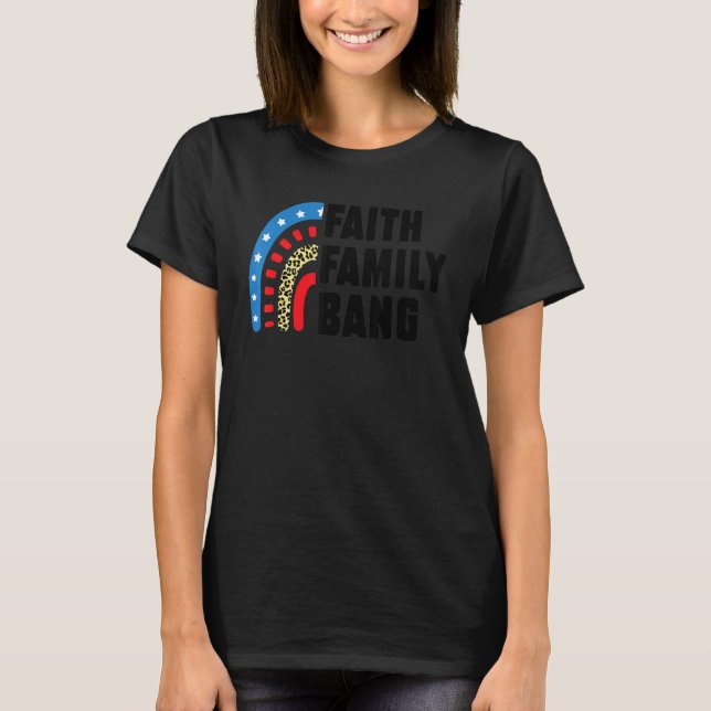 Faith Family Bang Fourth Of July T-Shirt (Front)