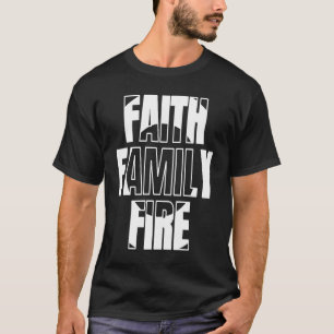 Faith Family Fire for Christian Firefighter T-Shirt