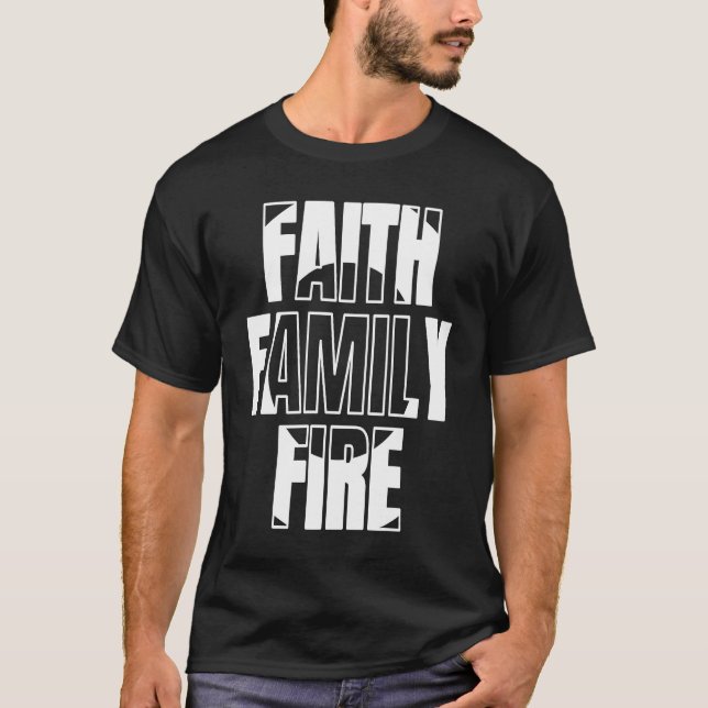 Faith Family Fire  for Christian Firefighter T-Shirt (Front)