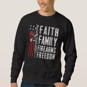 Faith Family Firearms Freedom - Pro God Guns Usa F Sweatshirt