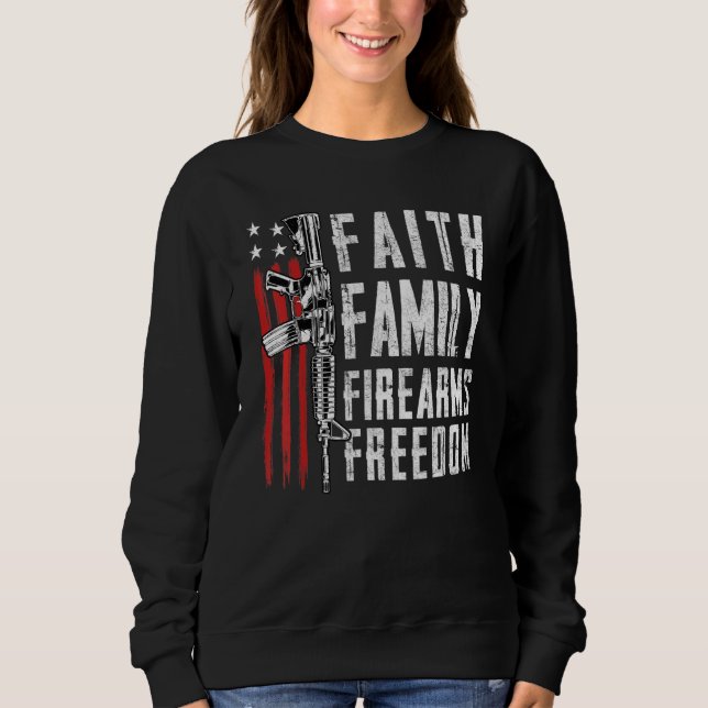 Faith Family Firearms Freedom - Pro God Guns Usa F Sweatshirt (Front)