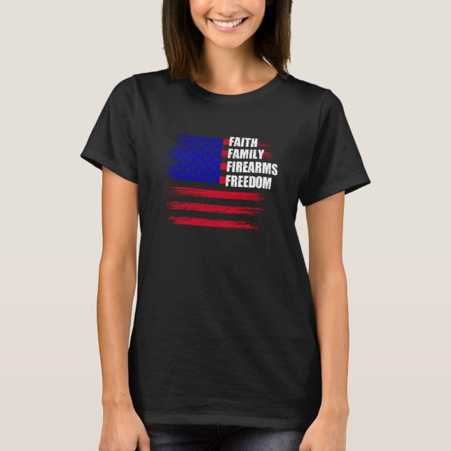 Faith Family Firearms Freedom US American Flag  1 T-Shirt (Front)