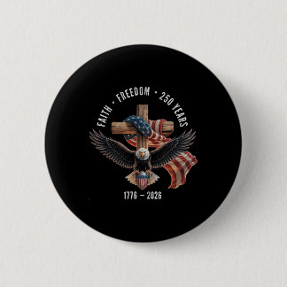 Faith Freedom 250 Years 1776-2026 Christian Cross  6 Cm Round Badge