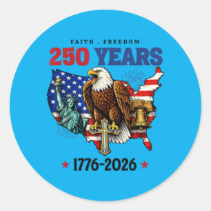 Faith Freedom 250 Years 1776-2026 Independence 4th Classic Round Sticker