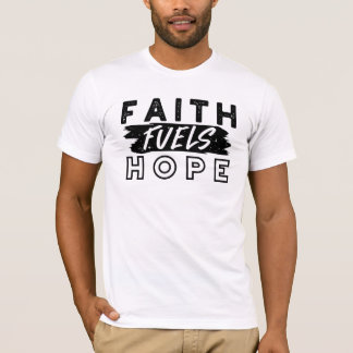 Faith Fuels Hope Quote – Uplifting Christian Art T-Shirt