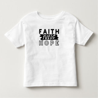 Faith Fuels Hope Quote – Uplifting Christian Art Toddler T-Shirt