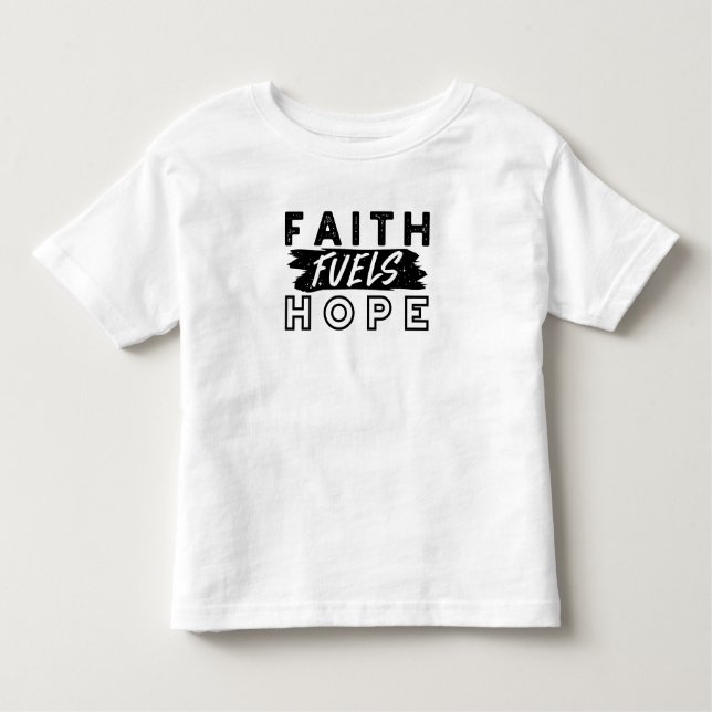 Faith Fuels Hope Quote – Uplifting Christian Art Toddler T-Shirt (Front)