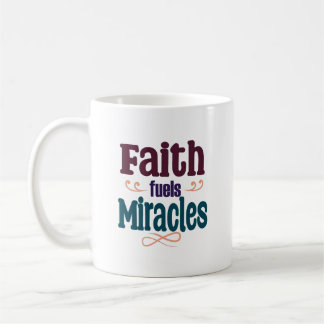 Faith Fuels Miracles Coffee Mug