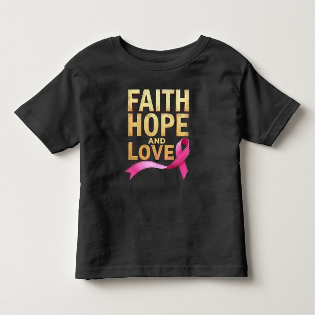 Faith, Hope, and Love Breast Cancer Awareness  Toddler T-Shirt (Front)