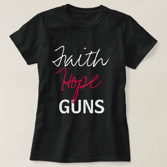 Faith, Hope, Guns T-Shirt (Design Front)