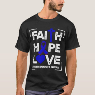 Faith Hope Love Ankylosing Spondylitis Awareness T-Shirt