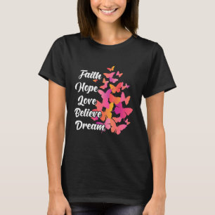 Faith Hope Love Believe Dream Colourful Butterfly  T-Shirt
