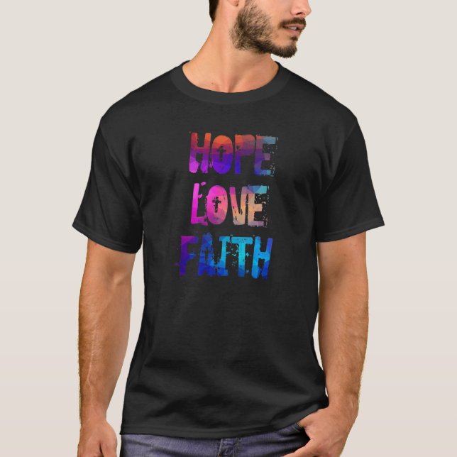 Faith Hope Love  Christian Faith Saying  Jesus Chr T-Shirt (Front)