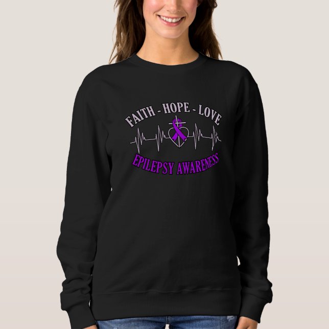 Faith Hope Love Epilepsy Awareness Month Purple Gr Sweatshirt (Front)